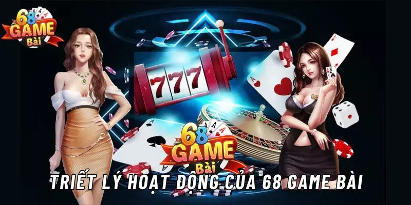 Triết lý hoạt động của 68 game bài 