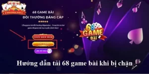 Hướng dẫn bạn tải game bài 68 khi bị chặn