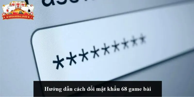 Hướng dẫn cách đổi mật khẩu 68 game bài